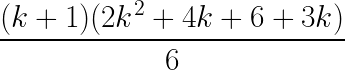 \LARGE \frac{(k+1)(2k^2 + 4k + 6 + 3k)}{6}